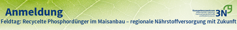 3N-Newsletter Feldtag: Recycelte Phosphordünger im Maisanbau – regionale Nährstoffversorgung mit Zukunft