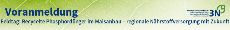 3N-Newsletter Feldtag: Recycelte Phosphordünger im Maisanbau – regionale Nährstoffversorgung mit Zukunft