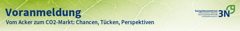 3N-Newsletter Vom Acker zum CO2-Markt: Chancen, Tücken, Perspektiven